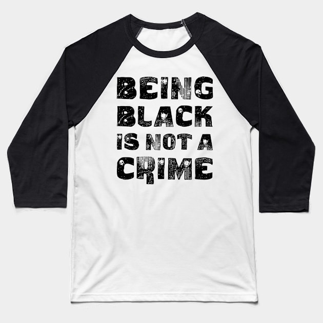 Being Black Is Not A Crime Baseball T-Shirt by CF.LAB.DESIGN